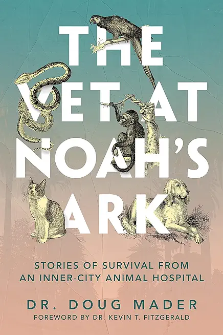 The Vet at Noah's Ark: Stories of Survival from an Inner-City Animal Hospital