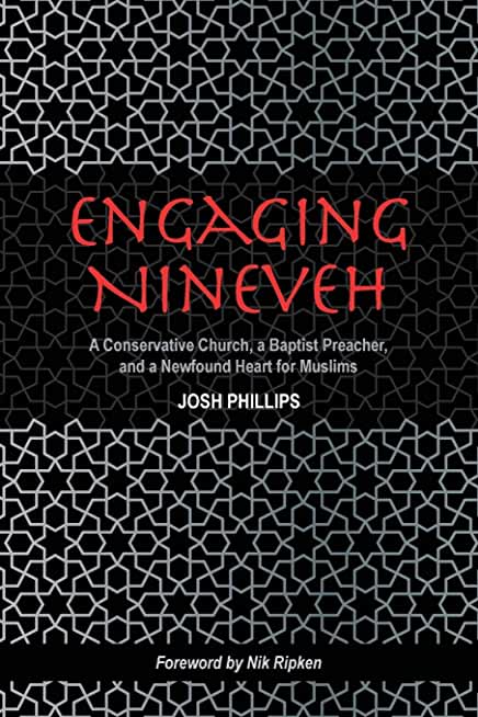 Engaging Nineveh: A Conservative Church, a Baptist Preacher, and a Newfound Heart for Muslims