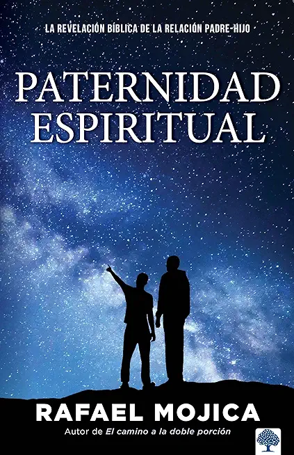 Paternidad Espiritual: La RevelaciÃ³n BÃ­blica de la RelaciÃ³n Padre-Hijo / Spiritu Al Parenthood. Biblical Revelations of the Parent-Child Relationship