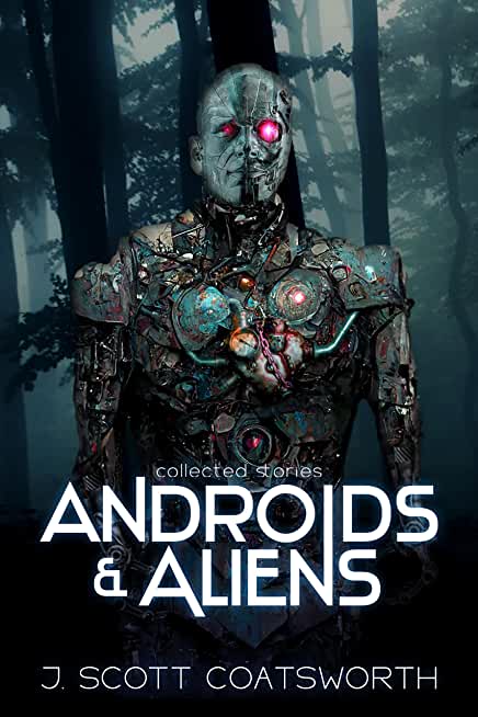 Androids and Aliens: collected stories
