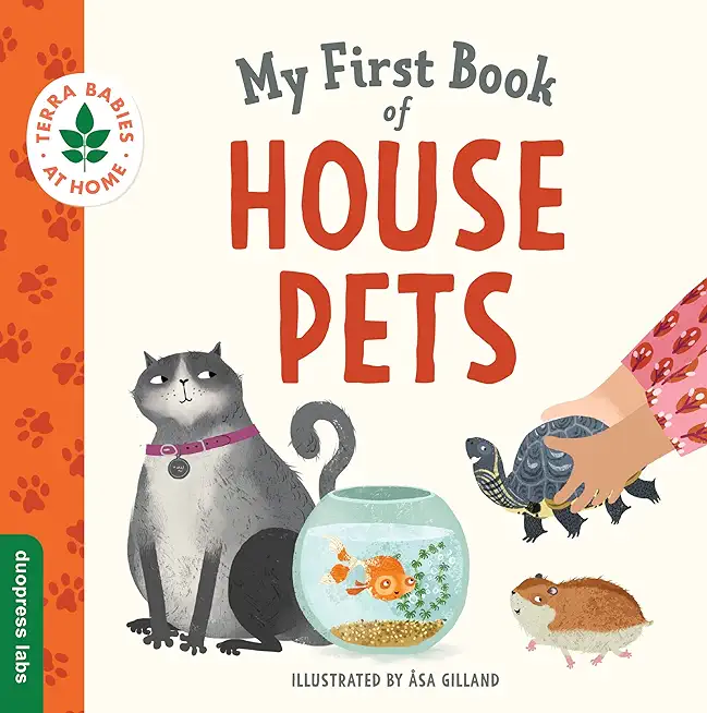 My First Book of House Pets: Helping Babies and Toddlers Connect to the Natural World from the Intimacy of Home. Promotes a Love for Animals and th