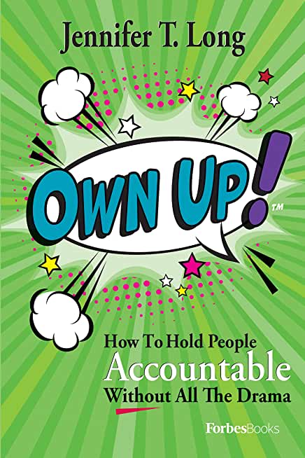 Own Up!: How to Hold People Accountable Without All the Drama
