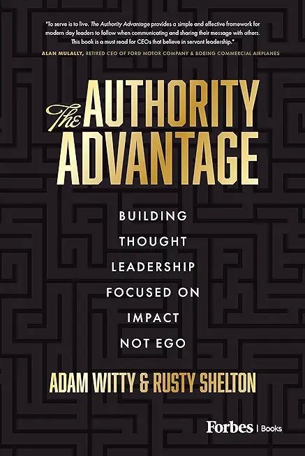 The Authority Advantage: Building Thought Leadership Focused on Impact Not Ego