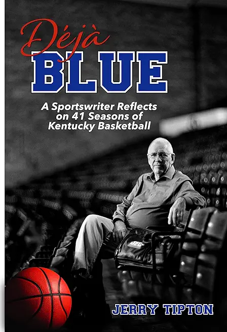 DÃ©jÃ  Blue: A Sportswriter Reflects on 41 Seasons of Kentucky Basketball