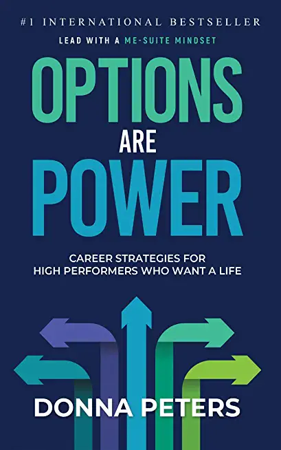 Options Are Power: Career Strategies for High Performers Who Want a Life