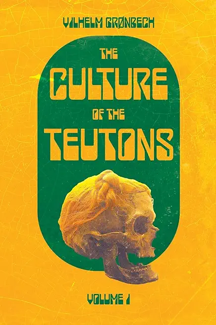 The Culture of the Teutons: Volume One
