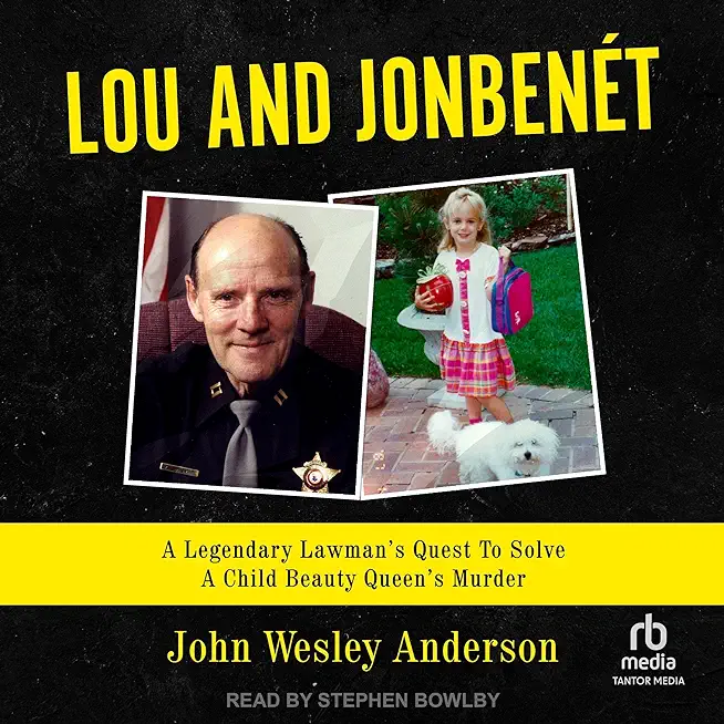 Lou and JonbenÃ©t: A Legendary Lawman's Quest To Solve A Child Beauty Queen's Murder
