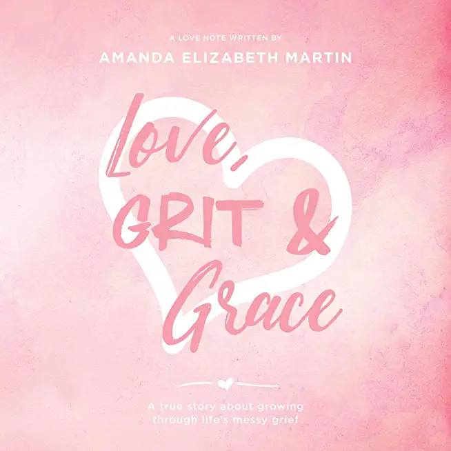 Love, Grit and Grace: A true story about growing through life's messy grief