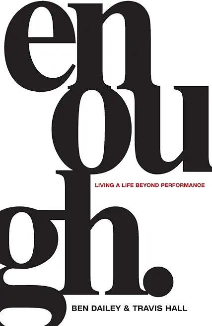 Enough: Living a Life Beyond Performance