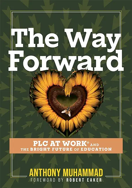 The Way Forward: PLC at Work(r) and the Bright Future of Education (Tips and Tools to Address the Past, Present, and Future Challenges