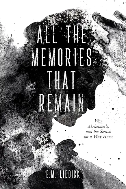 All the Memories That Remain: War, Alzheimer's, and the Search for a Way Home