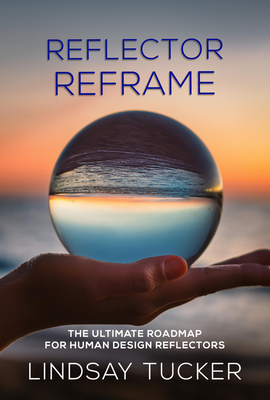 Reflector Reframe: The Ultimate Roadmap for Human Design Reflectors