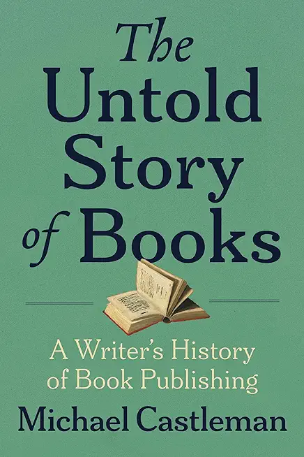 The Untold Story of Books: A Writer's History of Publishing