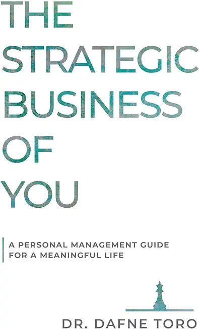 The Strategic Business of You: A Personal Management Guide for a Meaningful Life