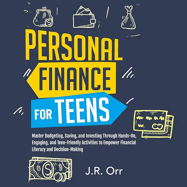 Personal Finance For Teens: Master Budgeting, Saving, and Investing Through Hands-On, Engaging, and Teen friendly Activities to Empower Financial