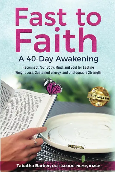 Fast to Faith: A 40-Day Awakening: Reconnect Your Body, Mind and Soul for Lasting Weight Loss, Sustained Energy, and Unstoppable Stre