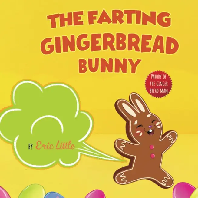 Easter Basket Stuffers: The Farting Gingerbread Bunny: The Classic Tale of The Gingerbread Man But With A Funny Twist all Kids, Teens and The