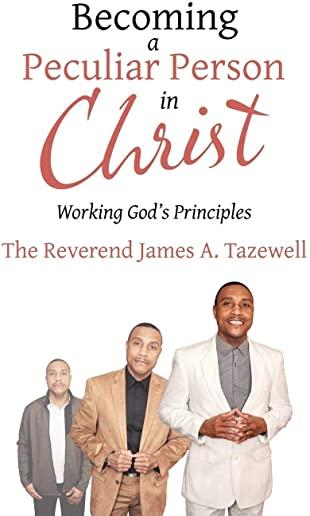 Becoming a Peculiar Person in Christ: Working God's Principles