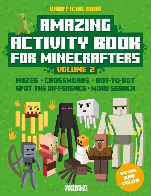 Amazing Activity Book For Minecrafters: Puzzles, Mazes, Dot-To-Dot, Spot The Difference, Crosswords, Maths, Word Search And More (Unofficial Book)