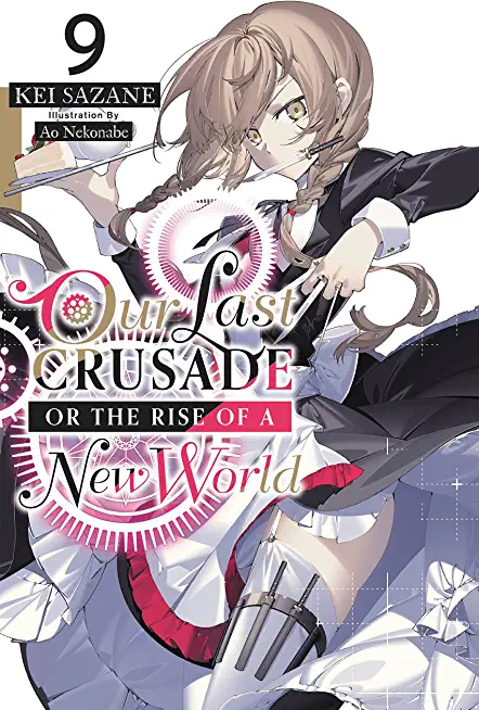 Our Last Crusade or the Rise of a New World, Vol. 9 (Light Novel)