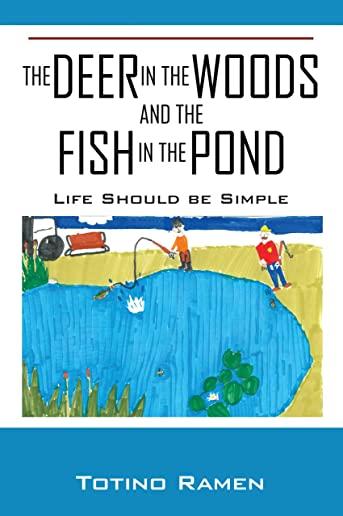 The Deer in the Woods and the Fish in the Pond: Life Should be Simple