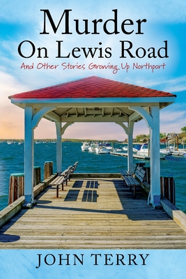 Murder On Lewis Road: And Other Stories Growing Up Northport