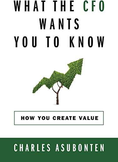 What the CFO Wants You to Know: How You Create Value