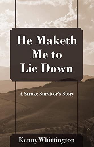 He Maketh Me to Lie Down: A Stroke Survivor's Story