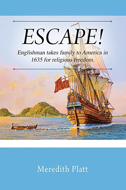 ESCAPE! Englishman takes family to America in 1635 for religious freedom.