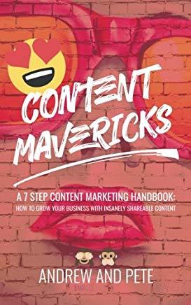 Content Mavericks: How to Grow Your Business with Insanely Shareable Content