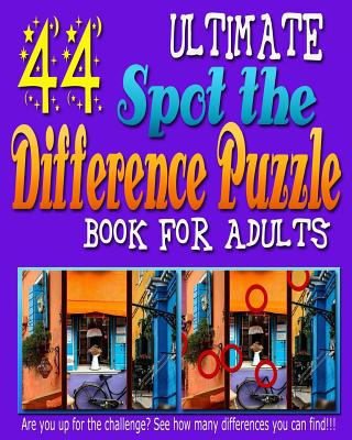 Ultimate Spot the Difference Puzzle Book for Adults -: 44 Challenging Puzzles to get Your Observation Skills Tested! Are You up for the Challenge? Let