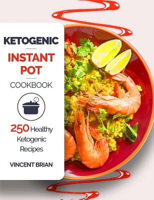 Ketogenic Instant Pot Cookbook: 250 Healthy Ketogenic Recipes