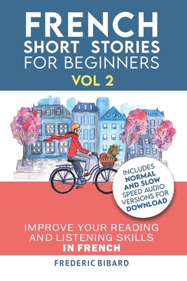 French: Short Stories for Beginners + French Audio Vol 2: Improve your reading and listening skills in French. Learn French wi