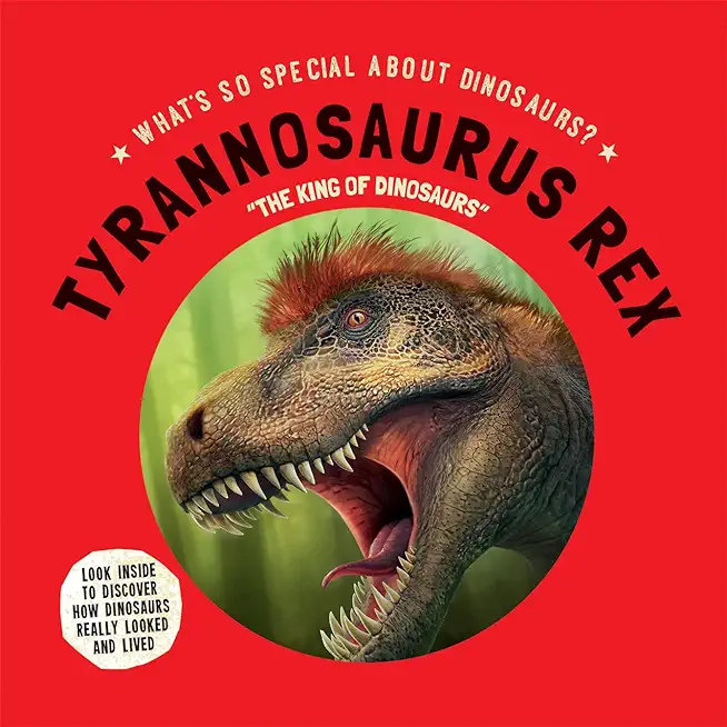 Tyrannosaurus Rex: The King of Dinosaurs