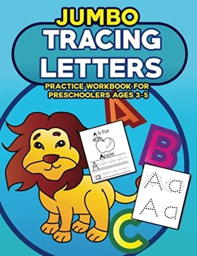 Jumbo Tracing Letters Practice Workbook for Preschoolers Ages 3-5: Trace the Alphabet, Learn First Words and Color Each Page with LOTS of Handwriting