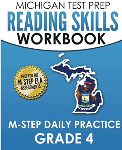 MICHIGAN TEST PREP Reading Skills Workbook M-STEP Daily Practice Grade 4: Preparation for the M-STEP English Language Arts Assessments