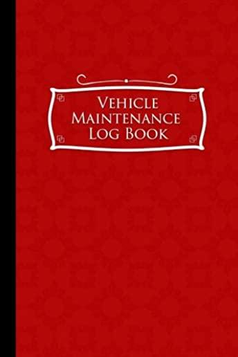 Vehicle Maintenance Log Book: Repairs And Maintenance Record Book for Cars, Trucks, Motorcycles and Other Vehicles with Parts List and Mileage Log,