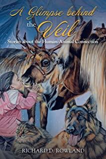 A Glimpse Behind the Veil: Stories About the Human-Animal Connection
