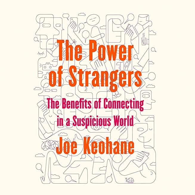 The Power of Strangers: The Benefits of Connecting in a Suspicious World