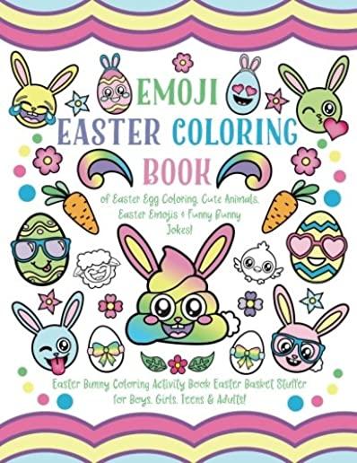 Emoji Easter Coloring Book: of Easter Egg Coloring, Cute Animals, Easter Emojis & Funny Bunny Jokes! Easter Bunny Coloring Activity Book, Easter B