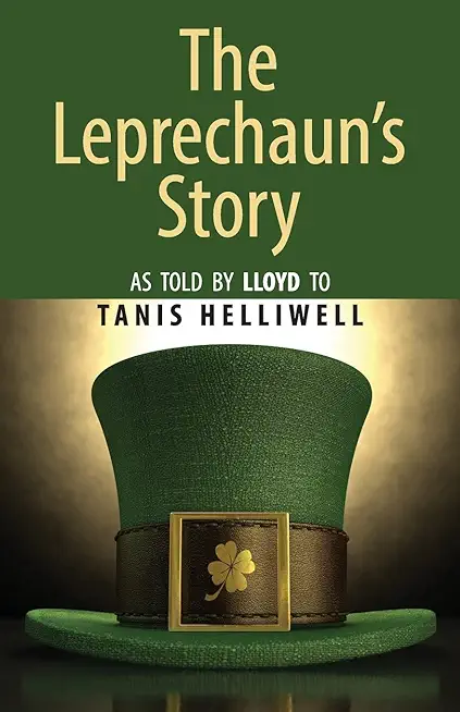 The Leprechaun's Story: As told by Lloyd to Tanis Helliwell