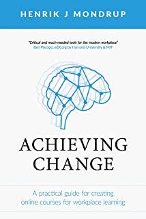 Achieving Change: A Practical Guide for Creating Online Courses for Workplace Learning