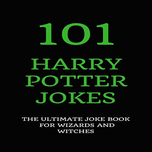 101 Harry Potter Jokes: The Ultimate Joke Book for Wizards and Witches