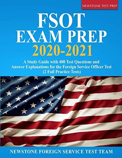 FSOT Exam Prep 2020-2021: A Study Guide with 400 Test Questions and Answer Explanations for the Foreign Service Officer Test (2 Full Practice Te