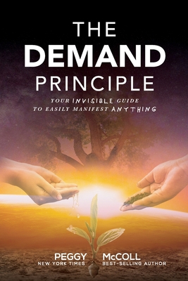 The Demand Principle: Your Invisible Guide To Easily Manifest Anything