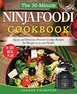 The 30-Minute Ninja Foodi Cookbook: Quick and Delicious Pressure Cooker Recipes for Weight Loss and Health
