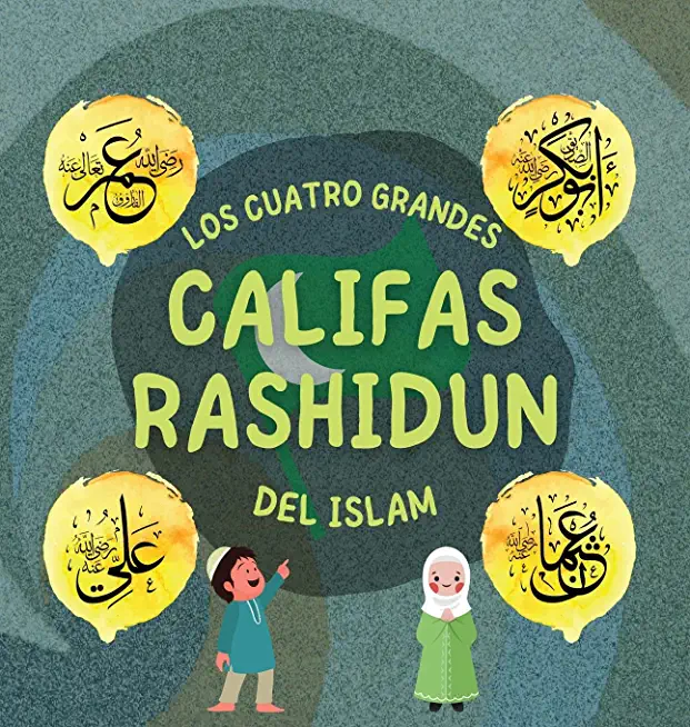 Los Cuatro Grandes Califas Rashidun del Islam: Conozca la vida de los cuatro Califas rectos y sus destacados logros que dieron forma a la Edad de Oro