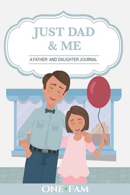 Just Dad and Me: A Father - Daughter Journal