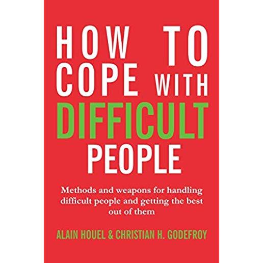 How to cope with difficult people: Making human relations harmonious and effective
