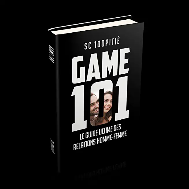 Game 101 - Le Guide Ultime Des Relations Homme - Femme